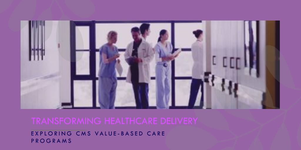 Exploring-CMS-Value-Based-Care-Programs-Transforming-Healthcare-Delivery